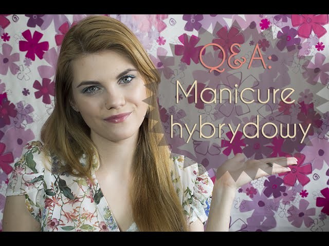 Q&A - manicure hybrydowy
