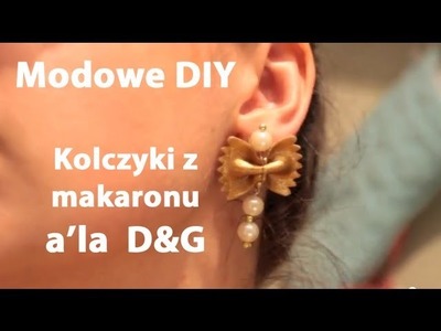Kolczyki z makaronu, inspiracja Dolce & Gabbana S.S12 - Modowe DIY