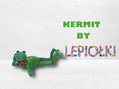 Lepiołki:Kermit TUTORiAL polymer clay, hand made, made hand