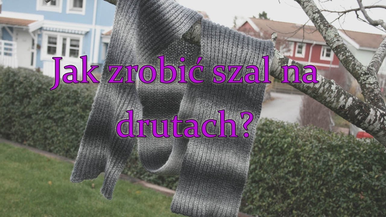 Jak zrobić szal na drutach?