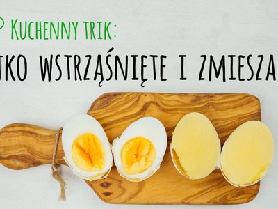 Kuchenny trik: Jajko wstrząśnięte i zmieszane