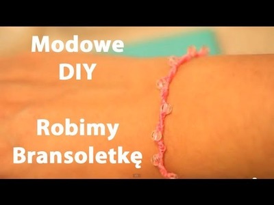 Jak wykonać bransoletkę - Modowe DIY