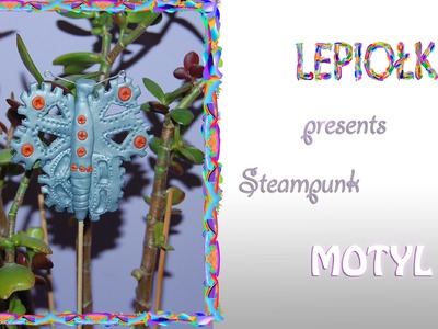 Lepiołki: Mechaniczny Motyl (Steampunk) TUTORIAL mechanical Butterfly (Steampunk) polymer clay,