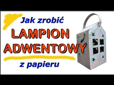Jak zrobić Lampion Adwentowy na Roraty z Papieru? DIY - How to make a Paper Lantern