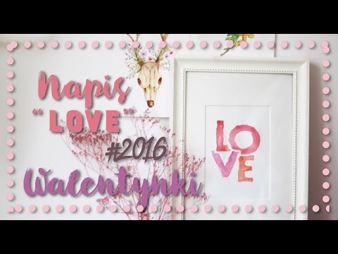 ♥ Walentynki DIY ♥ - Napis "Love" Akwarele ♥