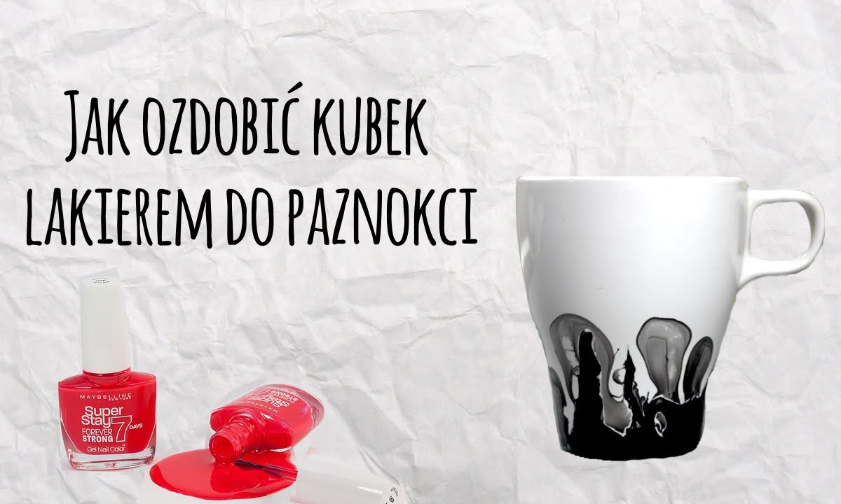 Jak Ozdobić Kubek Lakierem Do Paznokci - DIY - Zrób to sam - Sposób na wszystko