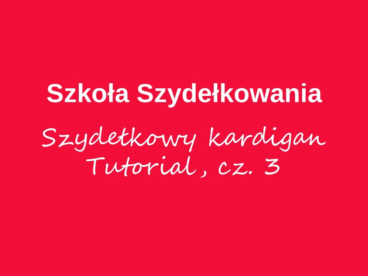 Szydełkowy kardigan, tutorial cz. 3 - Szkoła Szydełkowania