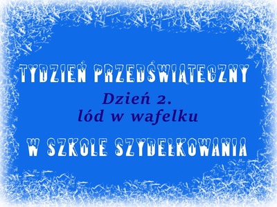 Tydzień przedświąteczny, dzień 2. – lód w wafelku