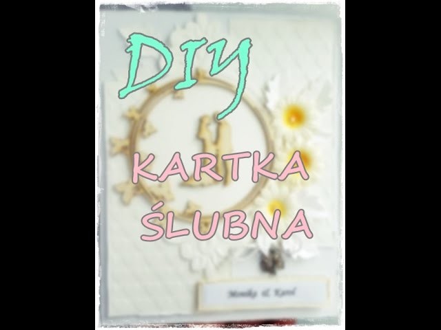 KARTKA ŚLUBNA, TUTORIAL, OD A DO Z, SCRAPBOOKIND, DIY