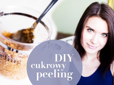 DIY Ulubiony Peeling Cukrowy (lepszy niż peeling kawowy?!)