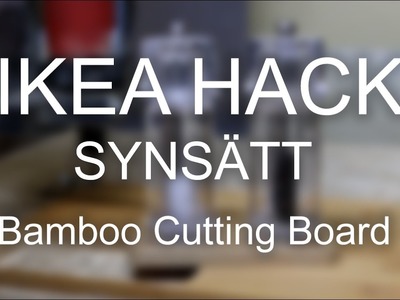 IKEA Hack | SYNSÄTT - DIY CNC Bamboo Cutting Board