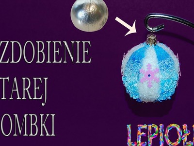 DIY: Ozdabianie starej bombki. Decorate the old baubles