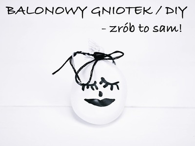 BALONOWY GNIOTEK. DIY. ZRÓB TO SAM. BY LILYLIFE.PL