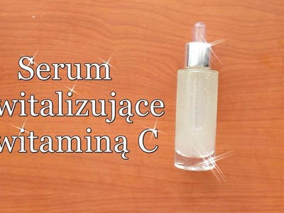 DIY Serum rewitalizujące z witaminą C.