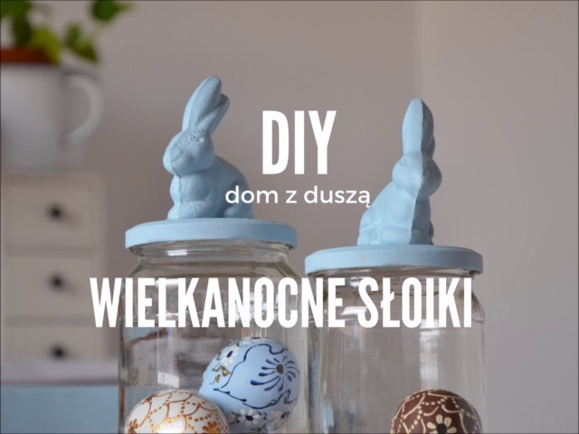 DIY wielkanocne słoiki z króliczkami - pomysł na dekoracje lub na prezent (dom z duszą)