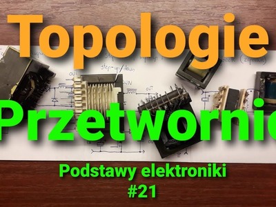 Topologie, czyli typy przetwornic [Podstawy elektroniki #21]