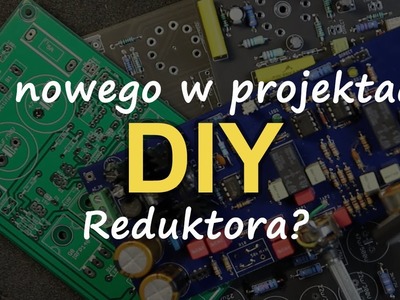 Co nowego w projektach DIY Reduktora? [RS Elektronika] ##