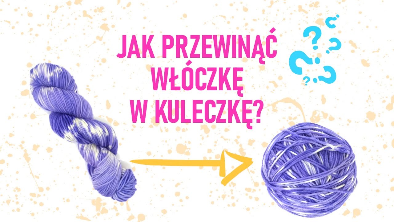 Jak zwinąć włóczkę w kulkę? Przewijanie motka - JULECZKOWNIA