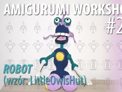 PL Amigurumi Workshop #23: Robot (wzór: LittleOwlsHut)