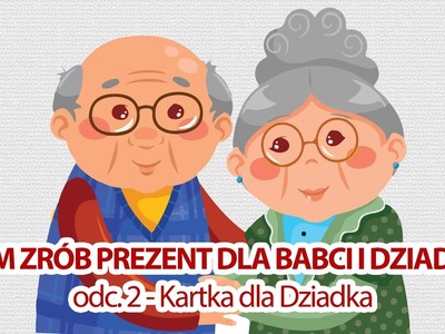 Sam zrób prezent dla babci i dziadka - odc.2 Kartka dla Dziadka