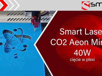 Smart Laser CO2 AEON Mira 5 40W - szklana tuba 40W - cięcie plexi do 10mm grubości - gięcie
