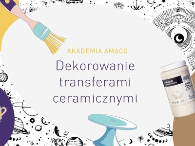 Akademia AMACO: Dekorowanie transferami ceramicznymi