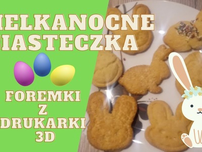 Wielkanocne ciasteczka. Foremki z drukarki 3D (Anet A8)