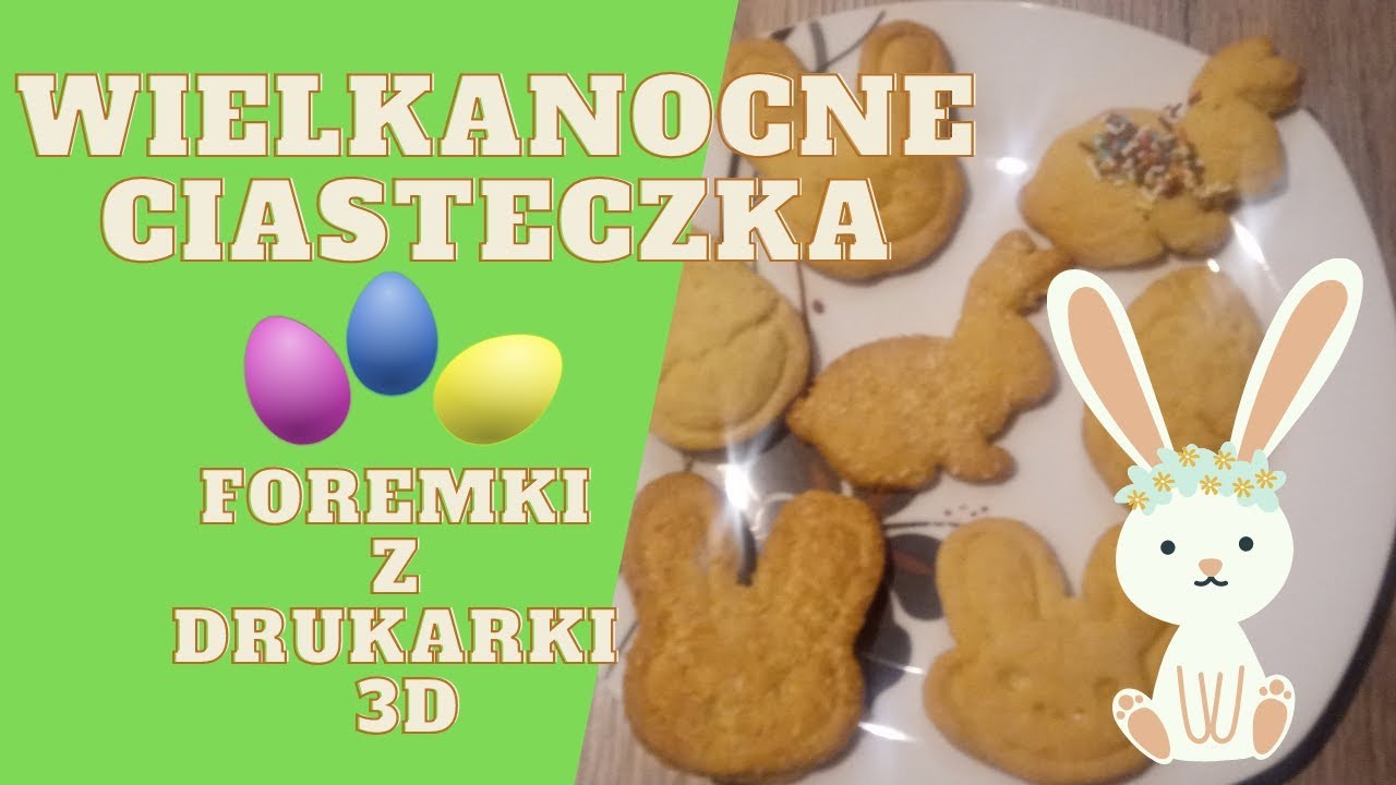 Wielkanocne ciasteczka. Foremki z drukarki 3D (Anet A8)