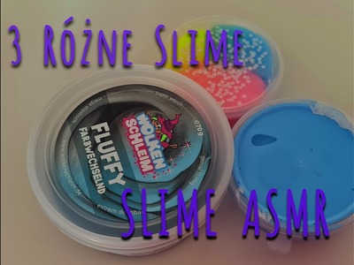 *SLIME ASMR* 3 Diffirent Slimes. 3 różne Slime ???? *ASMR po Polsku*