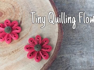 Tiny Quilling Flower