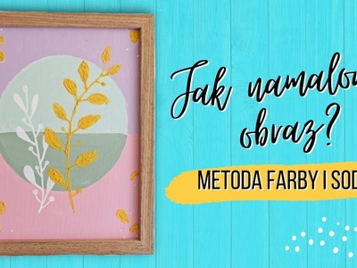 Prosty obraz DIY | Jak namalować obraz metodą farby akrylowej i sody oczyszczonej?