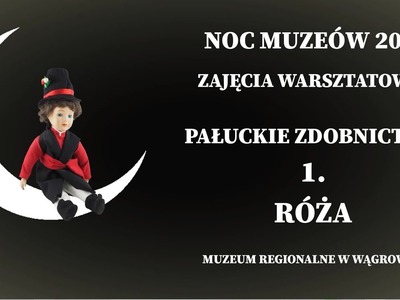 Zdobnictwo pałuckie. Zajęcia warsztatowe, cz. 1. RÓŻA PŁASKA. Cykl z okazji NOCY MUZEÓW 2021.