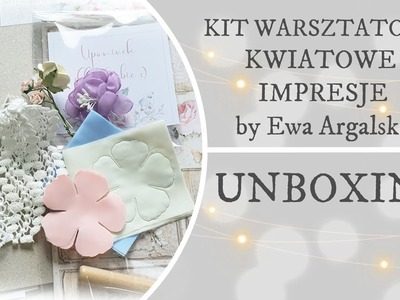 Kit warsztatowy Kwiatowe Impresje by Ewa Argalska. UNBOXING