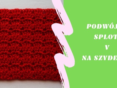 Podwójny splot V na szydełku