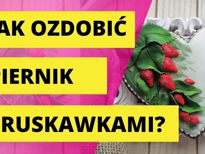 Jak ozdobić truskawkami pierniczek?