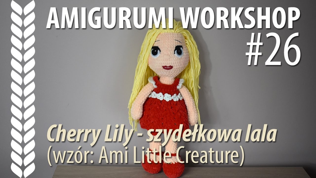 PL Amigurumi Workshop #26 - Wiśniowa Lilia (wzór: Ami Little Creature)+TUTORIAL oczy włosy kokardka