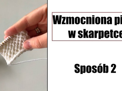 Wzmocniona pięta w skarpetce. Sposób 2