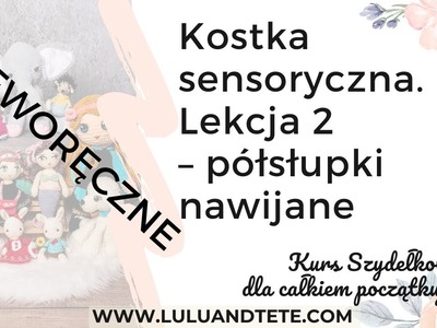 (LEWORĘCZNI) - Kurs Szydełkowania Lekcja 2 - półsłupki nawijane