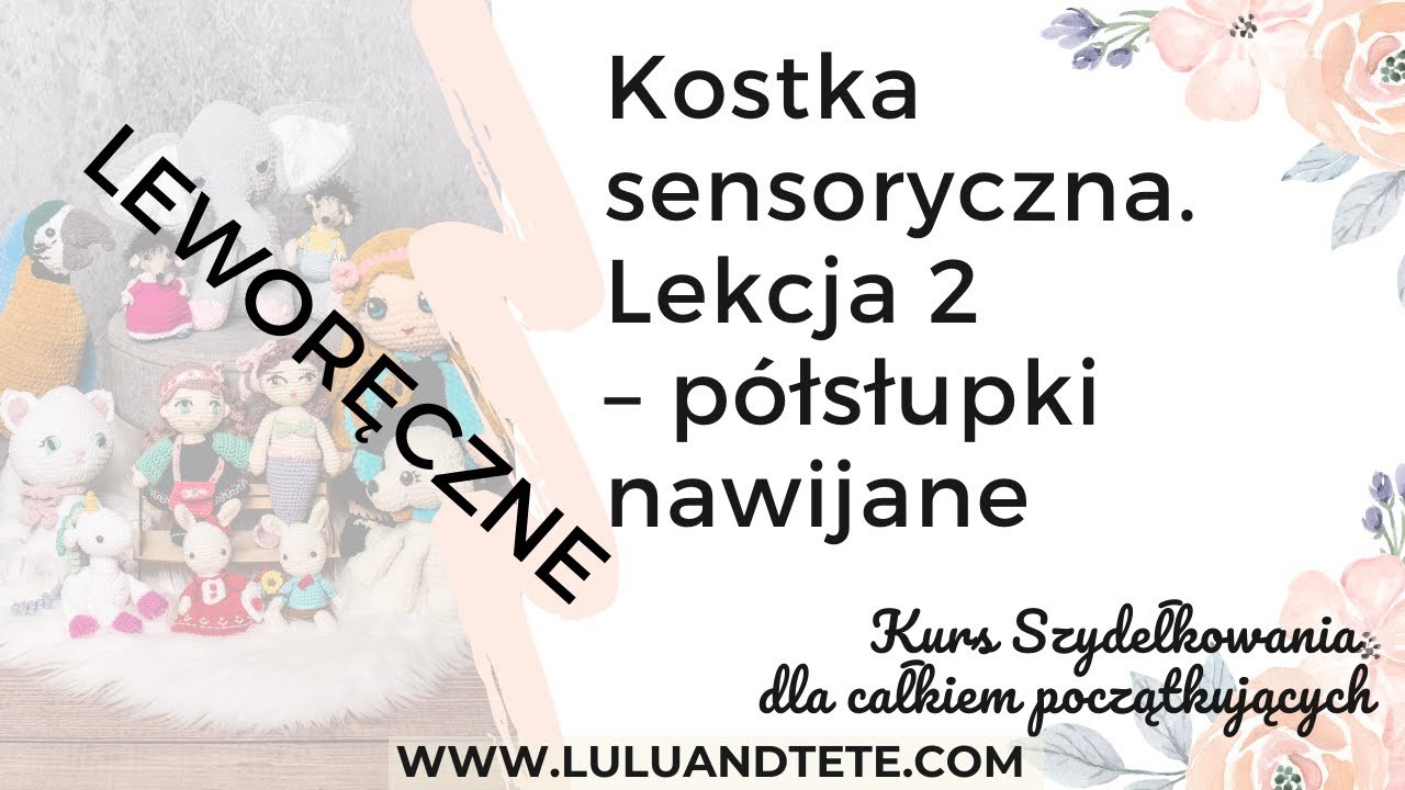 (LEWORĘCZNI) - Kurs Szydełkowania Lekcja 2 - półsłupki nawijane