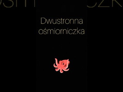 Dwustronna ośmiorniczka.