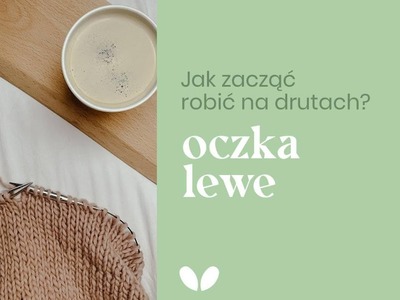 Jak zacząć robić na drutach? Jak przerabiać oczko lewe?