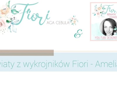 Kwiaty z wykrojników Fiori  - Amelia  -  tutorial