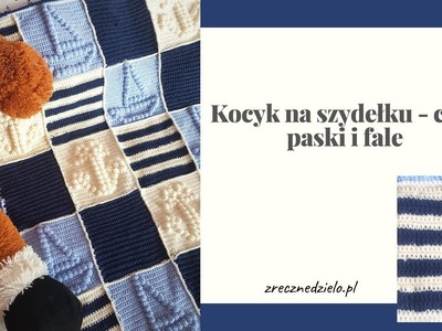 Jak zrobić kocyk na szydełku -  cz 3 paski i fale