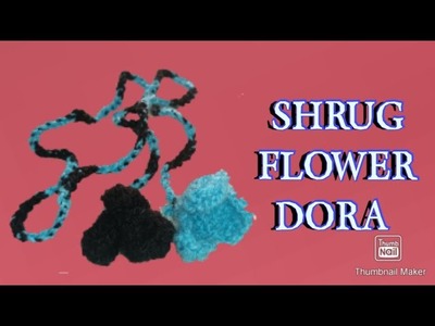 Shrug flower dora