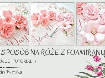 Mój sposób na róże z foamiranu z różnych wykrojników - mega długi tutorial ;)