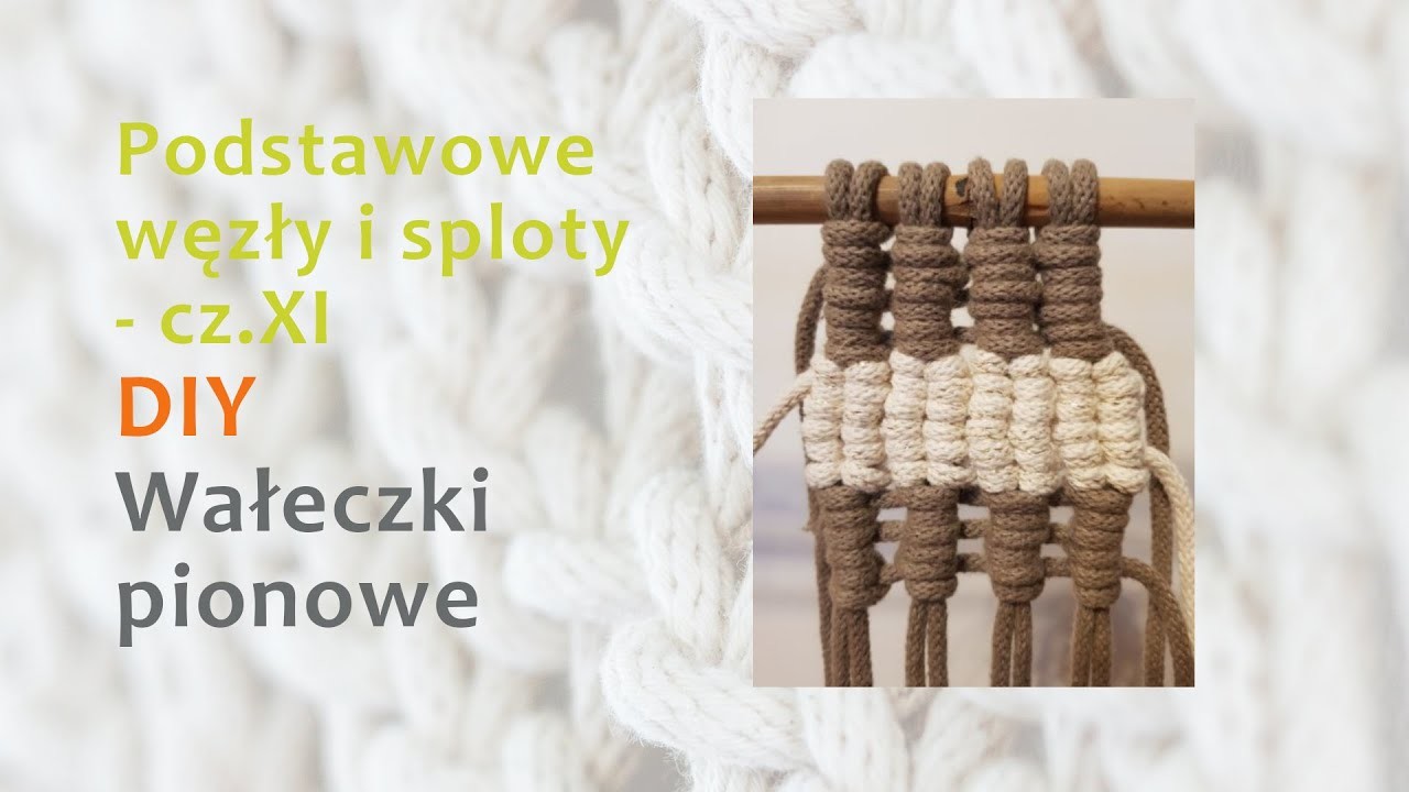 PODSTAWOWE WĘZŁY I SPLOTY, CZ. XI - WAŁECZKI PIONOWE