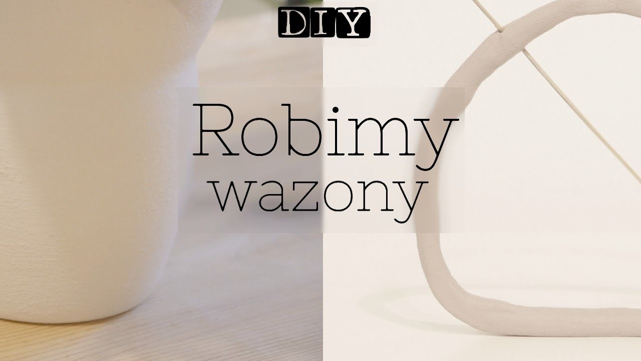 DIY | Robimy wazony! 4 sposoby na unikatowe wazony