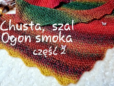 Ogon smoka cz.2 #KnitAnki #chusta #szal #druty #knitting #baktus #knittingpattern #knittingshawl