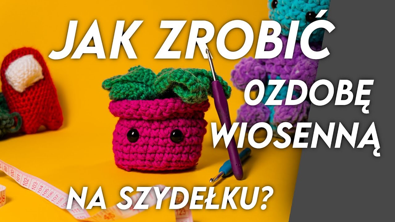 Jak zrobić domowe ozdoby wiosenne na szydełku? - Zrób to po swojemu!