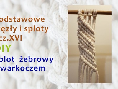 Podstawowe węzły i sploty, cz. XVI - Splot żebrowy z warkoczem